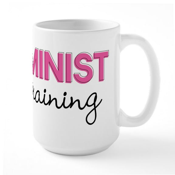 CafePress - Feminist In Training - 15 oz Ceramic Large White Nolvety Mug