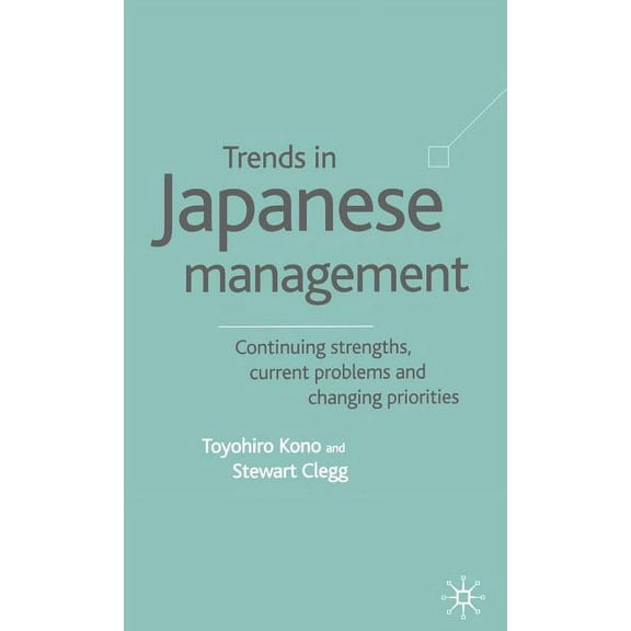 Trends in Japanese Management: Continuing Strengths, Current Problems and Changing Priorities, (Hardcover)