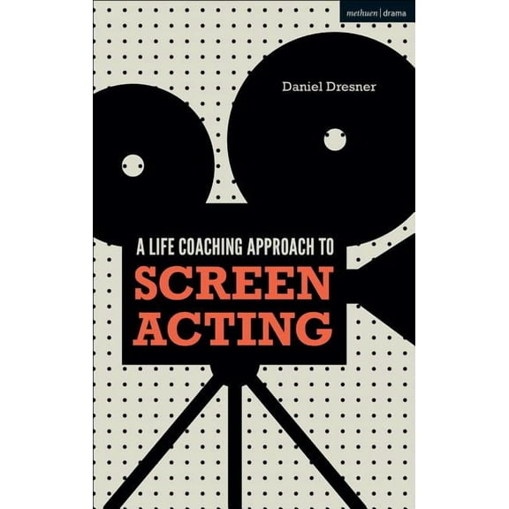 A Life-Coaching Approach to Screen Acting, (Hardcover)