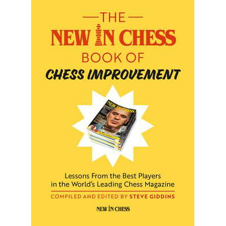 The New in Chess Book of Chess Improvement : Lessons from the Best Players in the World's Leading Chess (Best Chess Player In History)