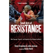 Small Acts of Resistance : How Courage, Tenacity, and Ingenuity Can Change the World, Used [Paperback]