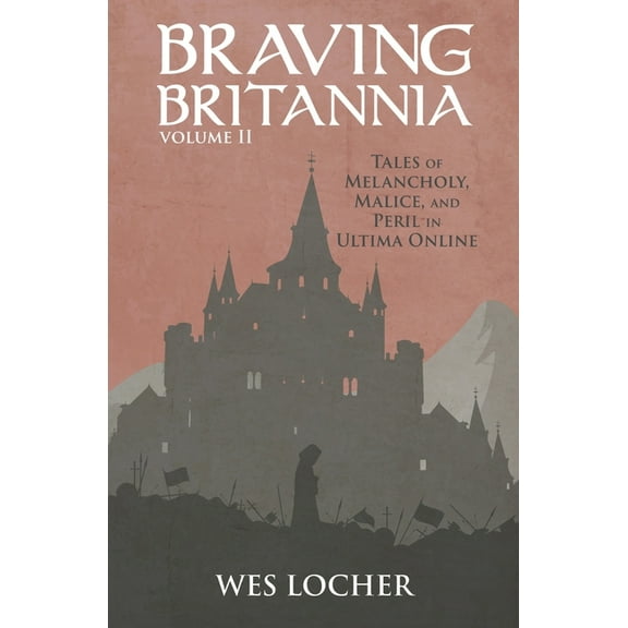 Braving Britannia Braving Britannia: Tales of Melancholy, Malice, and Peril in Ultima Online, Book 2, (Paperback)