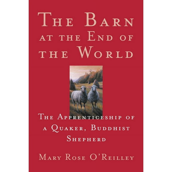 World as Home The Barn at the End of the World: The Apprenticeship of a Quaker, Buddhist Shepherd, (Paperback)