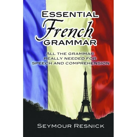 Dover Language Guides Essential Grammar Essential French Grammar: All the Grammar Really Needed for Speech and Comprehension, (Paperback)