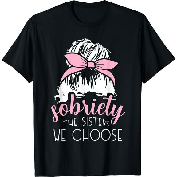 Sobriety The Sisters We Choose Bun AA Recovery Sober Gifts T-Shirt