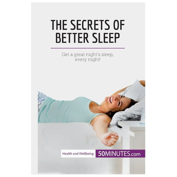 The Secrets of Better Sleep: Get a great night's sleep, every night!, (Paperback)