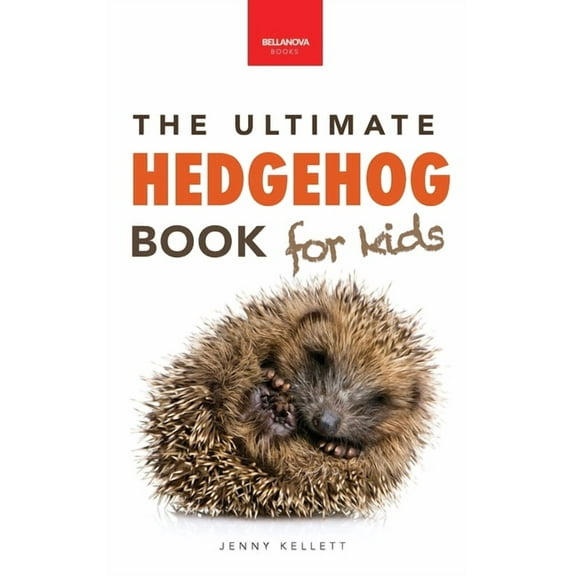 Animal Books for Kids Hedgehogs The Ultimate Hedgehog Book for Kids: Cute & Spiky Hedgehog Facts, Care Tips & Quiz, Book 42, (Hardcover)