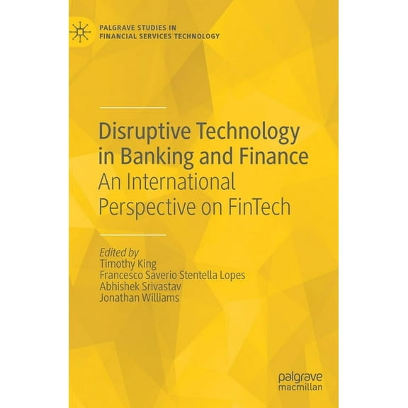 Palgrave Studies in Financial Services T Disruptive Technology in Banking and Finance: An International Perspective on Fintech, (Hardcover)