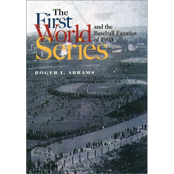 Pre-Owned The First World Series and the Baseball Fanatics of 1903 (Hardcover) 1555535615 9781555535612