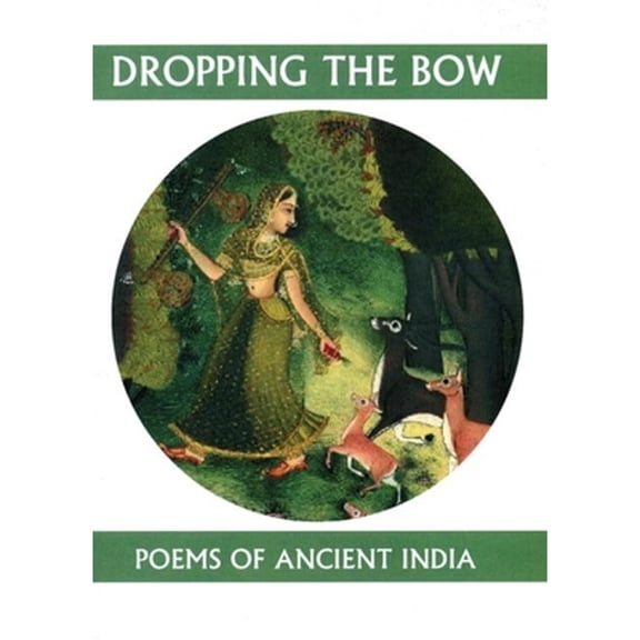 Companions for the Journey: Dropping the Bow: Poems of Ancient India (Paperback)