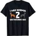 thumbnail image 1 of Funny Greyhound I was Normal 2 Greyhounds Ago Camiseta, 1 of 2