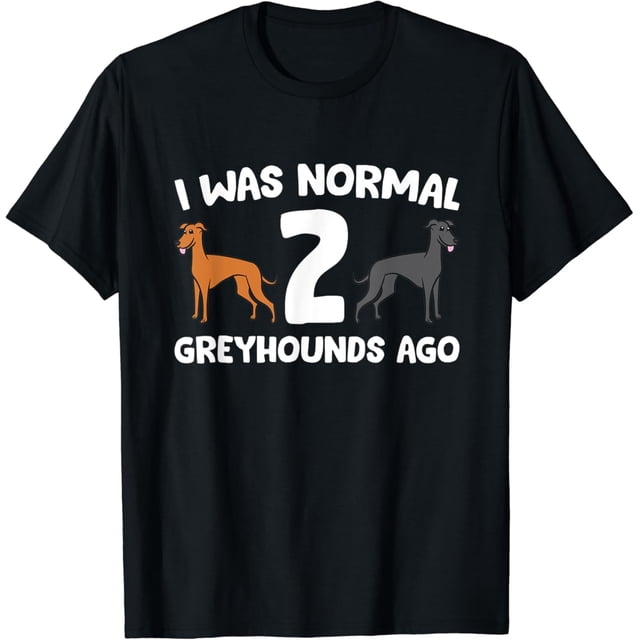 Funny Greyhound I was Normal 2 Greyhounds Ago Camiseta