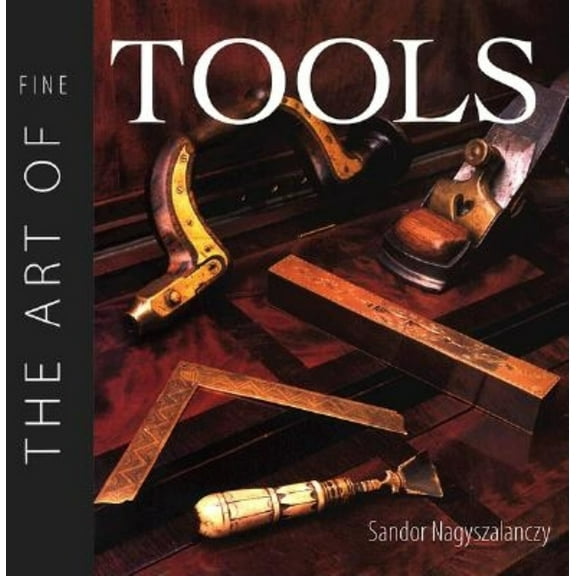 Pre-Owned The Art of Fine Tools (Hardcover) 1561582638 9781561582631
