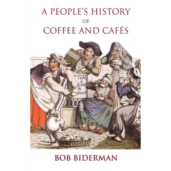 A People's History of Coffee and Cafes, (Paperback)