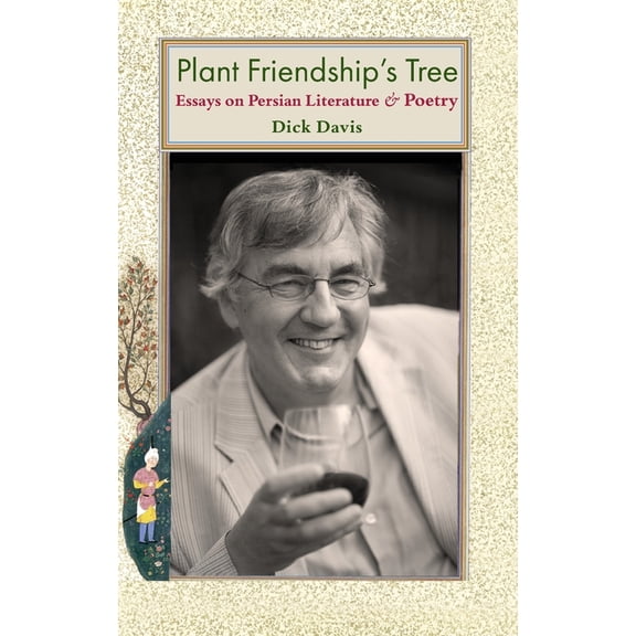 Plant Friendship's Tree: Essays on Persian Literature and Poetry, (Hardcover)
