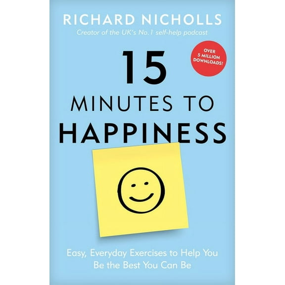 15 Minutes to Happiness: Easy, Everyday Exercises to Help You Be the Best You Can Be, (Paperback)