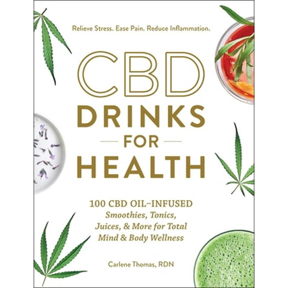 Pre-Owned CBD Drinks for Health: 100 CBD Oil-Infused Smoothies, Tonics, Juices, & More for Total Mind & Body Wellness (Hardcover) 1507212127 9781507212127