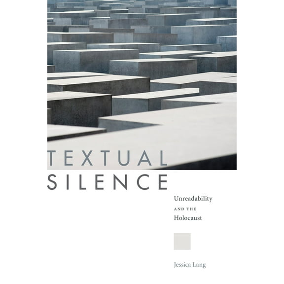 Textual Silence : Unreadability and the Holocaust (Paperback)