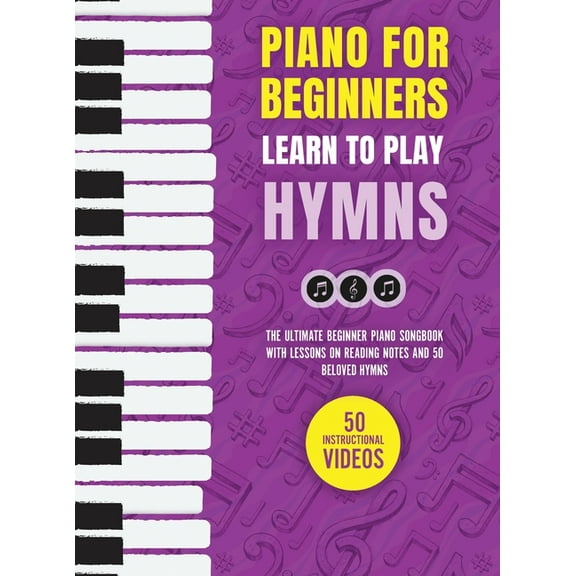 Piano for Beginners - Learn to Play Hymns: The Ultimate Beginner Piano Songbook with Lessons on Reading Notes and 50 Bel, (Hardcover)