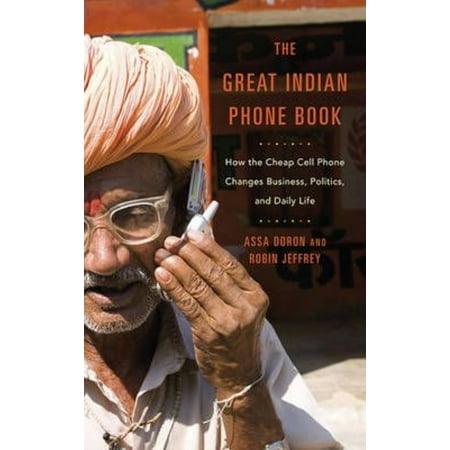 The Great Indian Phone Book: How the Cheap Cell Phone Changes Business, Politics, and Daily Life