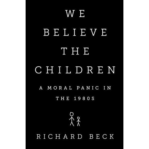 We Believe the Children: A Moral Panic in the 1980s, (Hardcover)