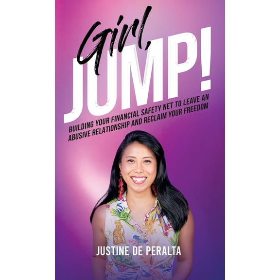 Girl, JUMP!: Building Your Financial Safety Net to Leave an Abusive Relationship and Reclaim Your Freedom, (Hardcover)