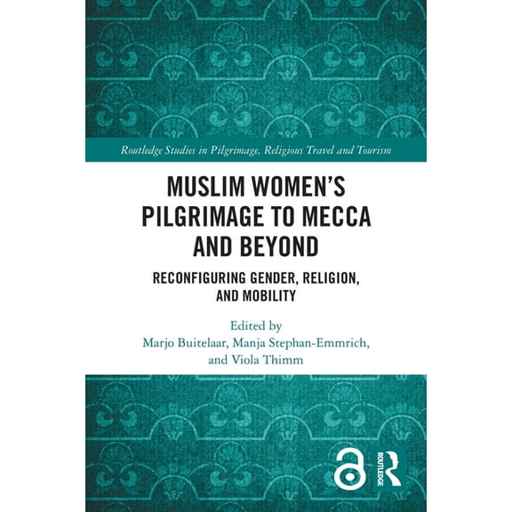 Routledge Studies in Pilgrimage, Religio Muslim Women's Pilgrimage to Mecca and Beyond: Reconfiguring Gender, Religion, and Mobility, (Paperback)