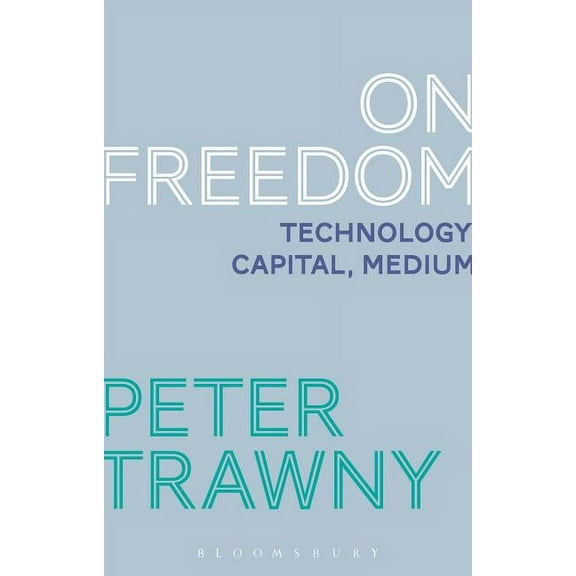 On Freedom: Technology, Capital, Medium, (Paperback)