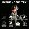 thumbnail image 6 of Dogtra Pathfinder 2 TRX Additional Receiver Orange Dog GPS Tracker LED Light Blue Collar SmartWatch Compatible Rechargeable Waterproof Free Maps No Subscription No Monthly Fee Smartphone Required, 6 of 10