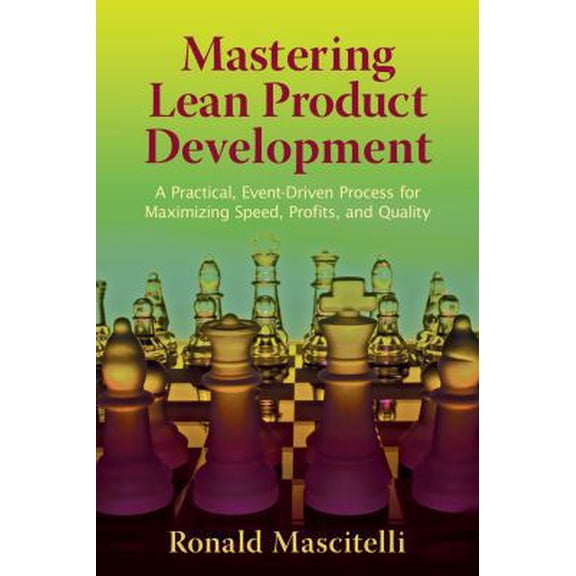 Pre-Owned Mastering Lean Product Development: A Practical, Event-Driven Process for Maximizing Speed, Profits, and Quality (Hardcover) 0966269748 9780966269741