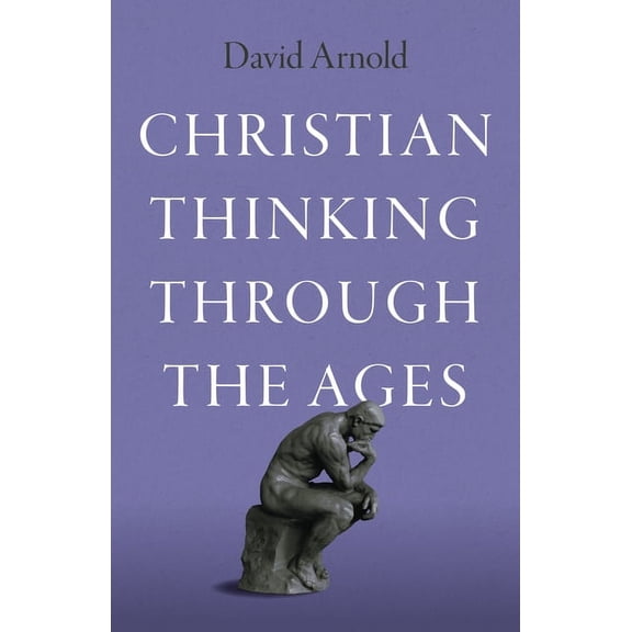 Christian Thinking Through the Ages, (Paperback)
