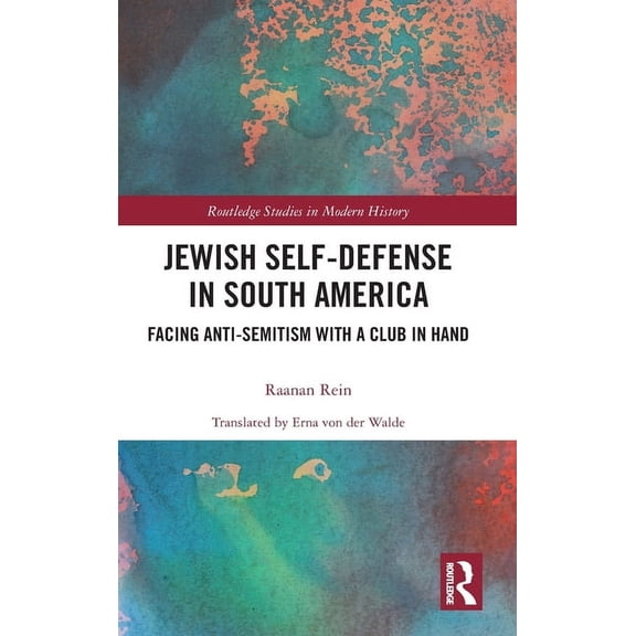 Routledge Studies in Modern History Jewish Self-Defense in South America: Facing Anti-Semitism with a Club in Hand, (Hardcover)