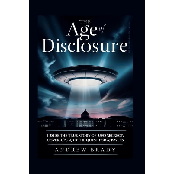 The Age of Disclosure: Inside The True Story Of UFO Secrecy, Cover-Ups, And The Quest for Answers, (Paperback)