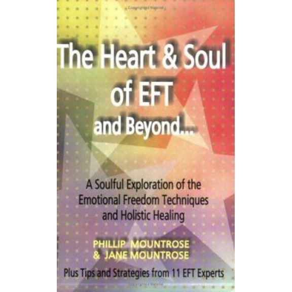 Pre-Owned The Heart & Soul of EFT and Beyond: A Soulful Exploration of the Emotional Freedom Techniques and Holistic Healing (Paperback) 0970028962 9780970028969