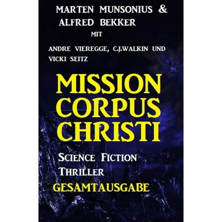 Gesamtausgabe Mission Corpus Christi - Science Fiction Thriller -