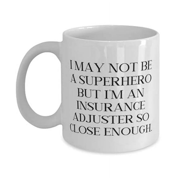 Unique Insurance adjuster 11oz Mug, I May Not Be a Superhero but I'm an Insurance, Present F Men Women, Fun Gifts From Colleagues