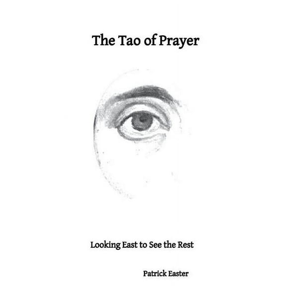 The Tao of Prayer: Looking East to See the Rest, (Paperback)