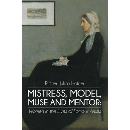 Mistress, Model, Muse and Mentor: Women in the Lives of Famous Artists