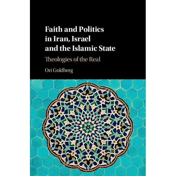 Faith and Politics in Iran, Israel, and the Islamic State: Theologies of the Real, (Hardcover)