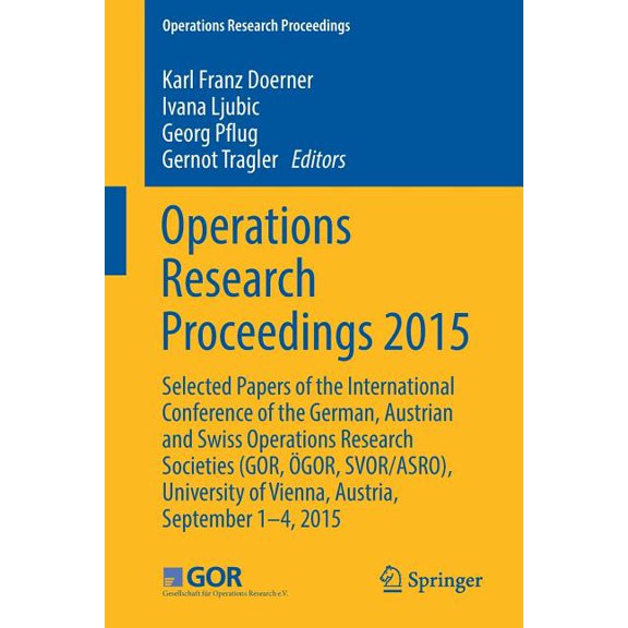 Operations Research Proceedings Operations Research Proceedings 2015: Selected Papers of the International Conference of the German, Austrian and Swiss , (Paperback)