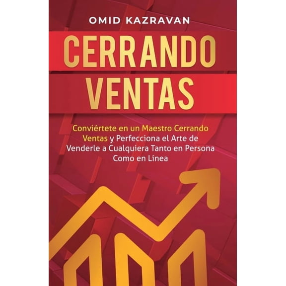 Cerrando Ventas: ConviÃ©rtete en un Maestro Cerrando Ventas y Perfecciona el Arte de Venderla a Cualquiera Tanto en Perso, (Hardcover)