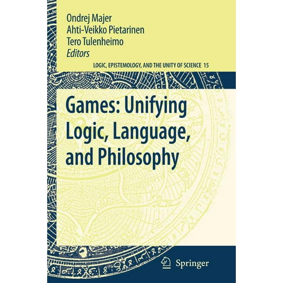 Logic, Epistemology, and the Unity of Sc Games: Unifying Logic, Language, and Philosophy, Book 15, (Paperback)