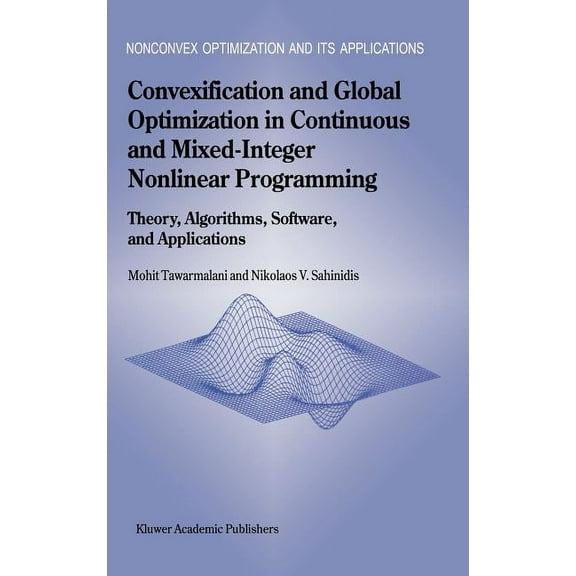 Nonconvex Optimization and Its Applicati Convexification and Global Optimization in Continuous and Mixed-Integer Nonlinear Programming: Theory, Algorithms, Softw, Book 65, (Hardcover)