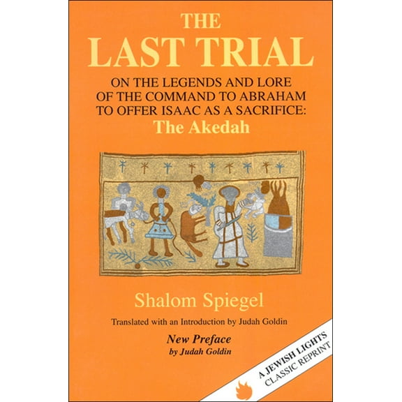 Jewish Lights Classic Reprint The Last Trial: On the Legends and Lore of the Command to Abraham to Offer Isaac as a Sacrifice, (Paperback)