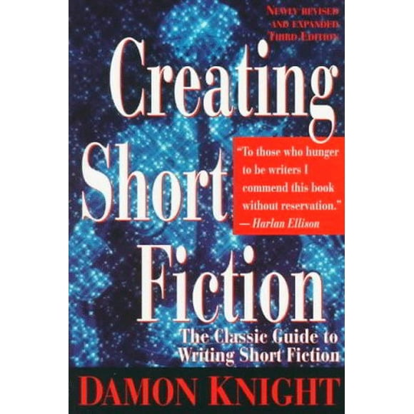 Creating Short Fiction: The Classic Guide to Writing Short Fiction (Revised and Expanded 3rd Edition)