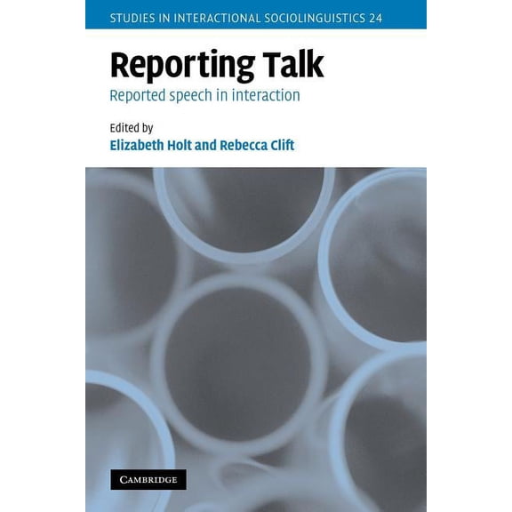 Studies in Interactional Sociolinguistic Reporting Talk: Reported Speech in Interaction, Book 24, (Paperback)