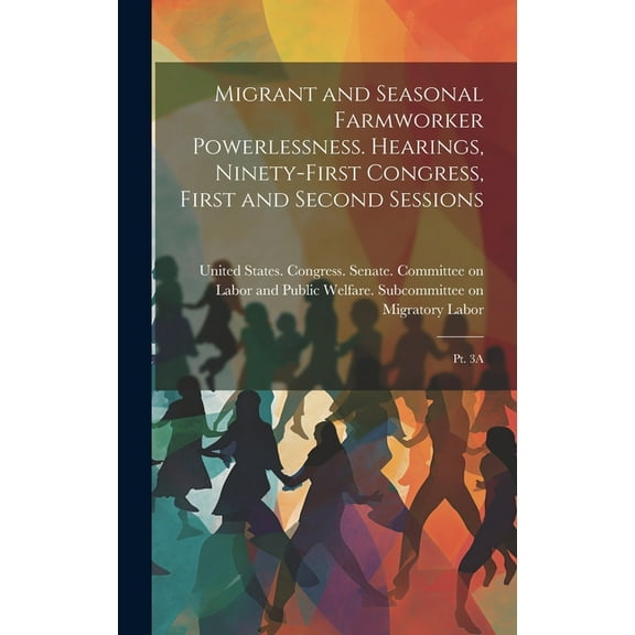 Migrant and Seasonal Farmworker Powerlessness. Hearings, Ninety-first Congress, First and Second Sessions: Pt. 3A (Hardcover)