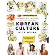 [FULL COLOR] KOREAN CULTURE DICTIONARY - From Kimchi To K-Pop and K-Drama Clichs. Everything About Korea Explained! (Paperback)