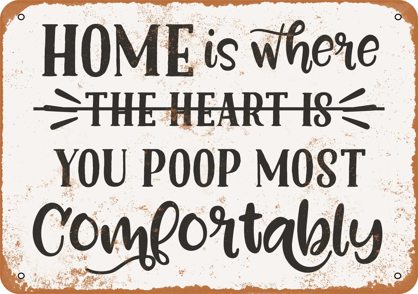 10 x 14 METAL SIGN Home Is Where You Poop Most Comfortably Vintage Rusty Look