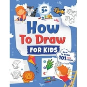 How to Draw for Kids: How to Draw 101 Cute Things for Kids Ages 5+ Fun & Easy Simple Step by Step Drawing Guide to Learn How to Draw Cute Th (Paperback)